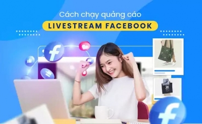 Hướng dẫn Chạy quảng cáo livestream trên Fanpage Facebook